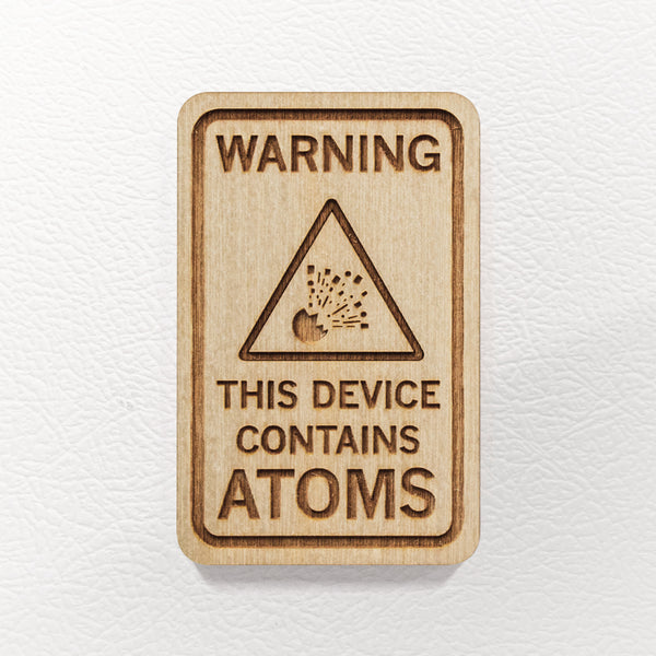 This Device Contains Atoms - Wooden Magnet
