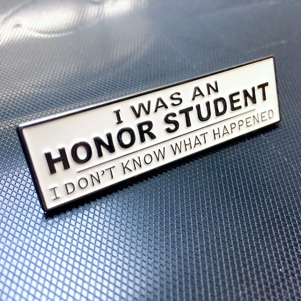 Enamel Pin - I Was An Honor Student, I Don't Know What Happened