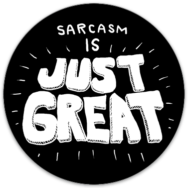 Sarcasm is Just Great sticker (3.5" circle)
