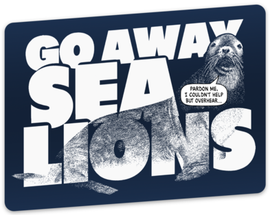 Go Away Sea Lions sticker (4" x 3.2")