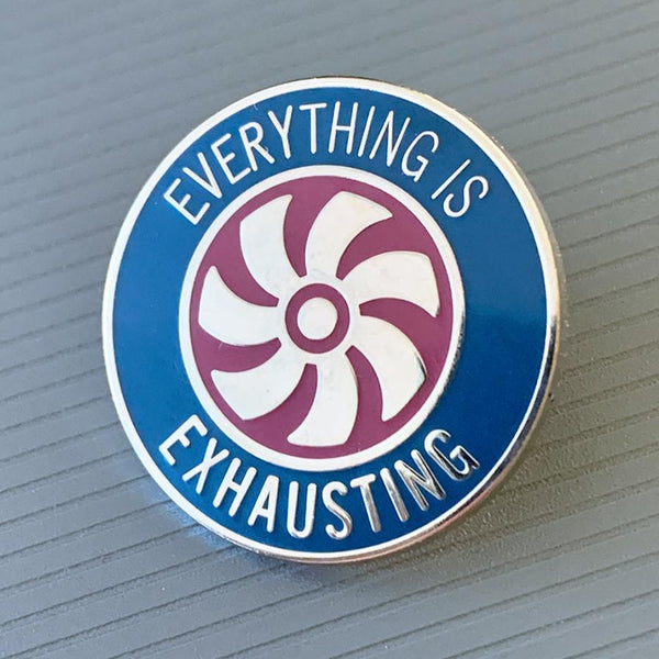 Enamel Pin - Everything Is Exhausting