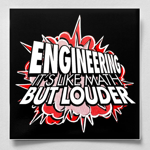 Engineering: Like Math But Louder sticker (4" square)