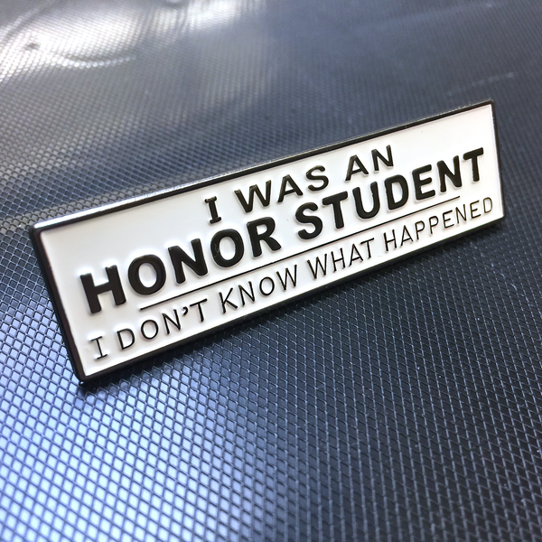 Enamel Pin - I Was An Honor Student, I Don't Know What Happened (White)