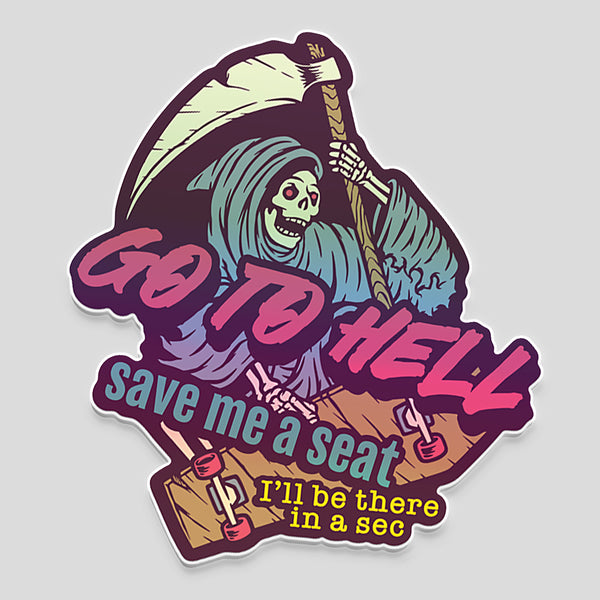 Go To Hell, Save Me a Seat sticker (2.9" x 3.6")