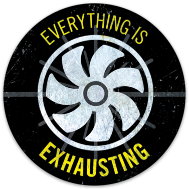 Everything is Exhausting sticker (3.8" round)