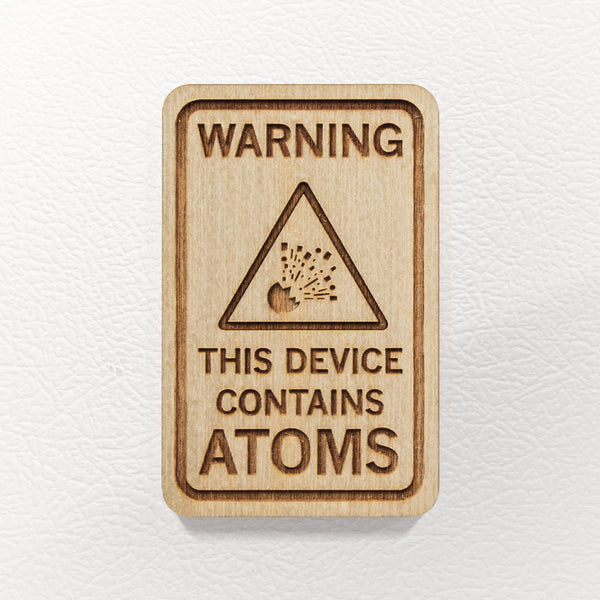 This Device Contains Atoms - Wooden Magnet